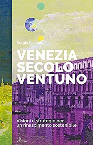 Sergio Pascolo, Venezia Secolo 21, Anteferma edizioni, 2020.